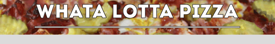 Whata Lotta Pizza - HB - Ellis